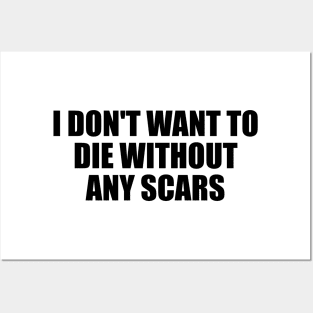 I don't want to die without any scars Posters and Art